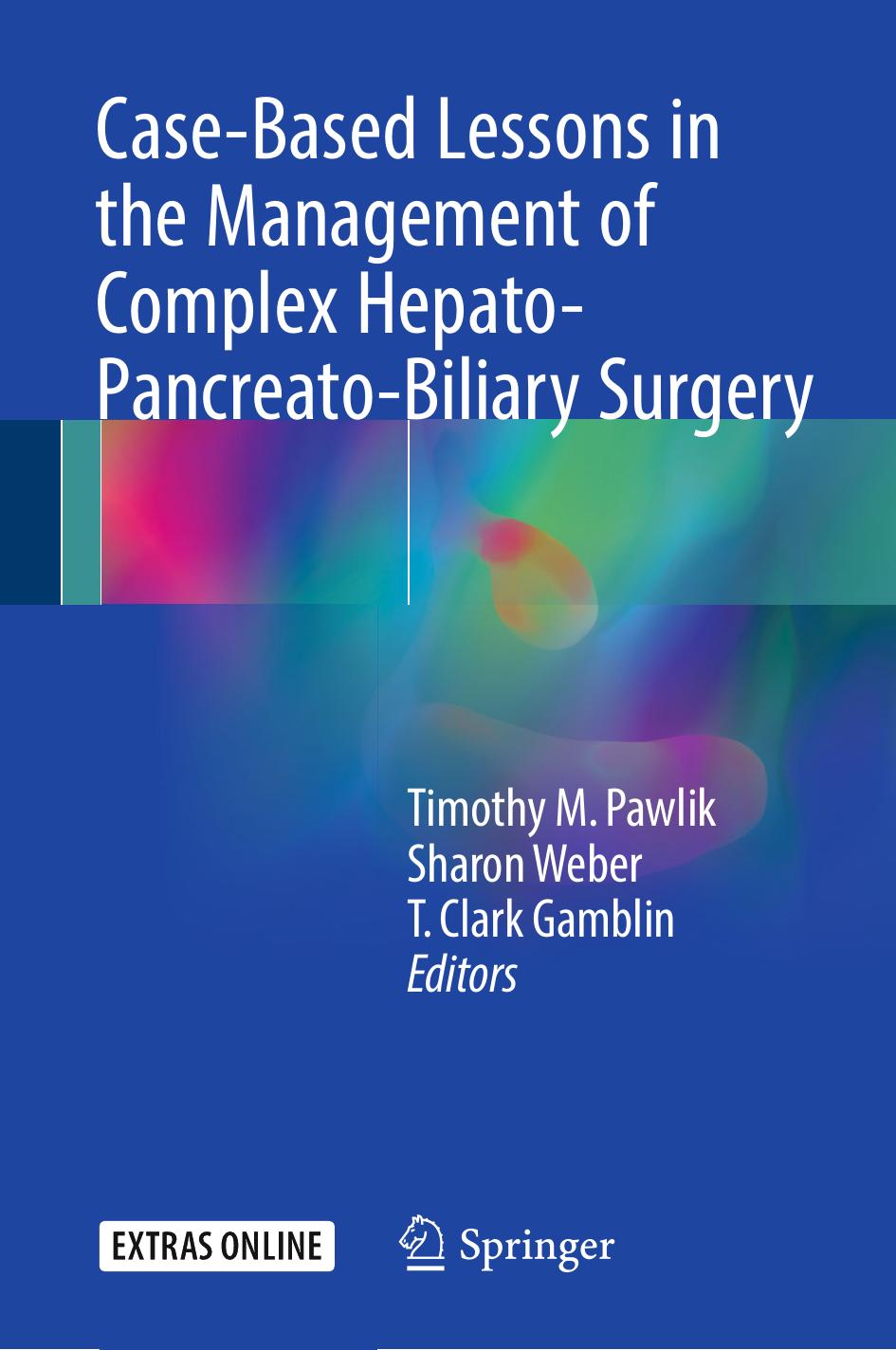 Case-Based Lessons in the Management of Complex Hepato-Pancreato-Biliary Surgery by Timothy M. Pawlik Sharon Weber T. Clark Gamblin (eds.)