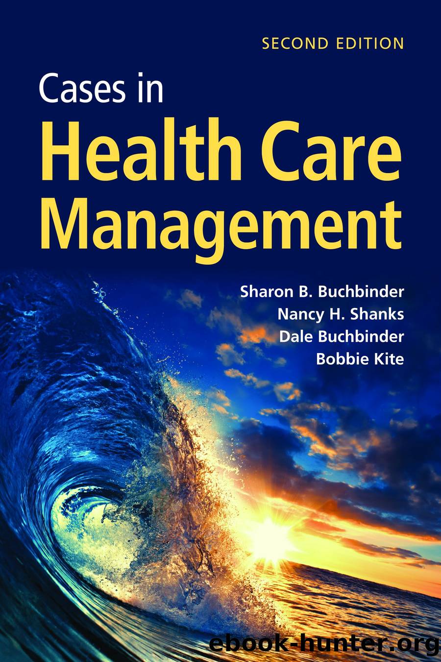 Cases in Health Care Management by Buchbinder Sharon B.;Shanks Nancy H.;Buchbinder Dale;Kite Bobbie J.;