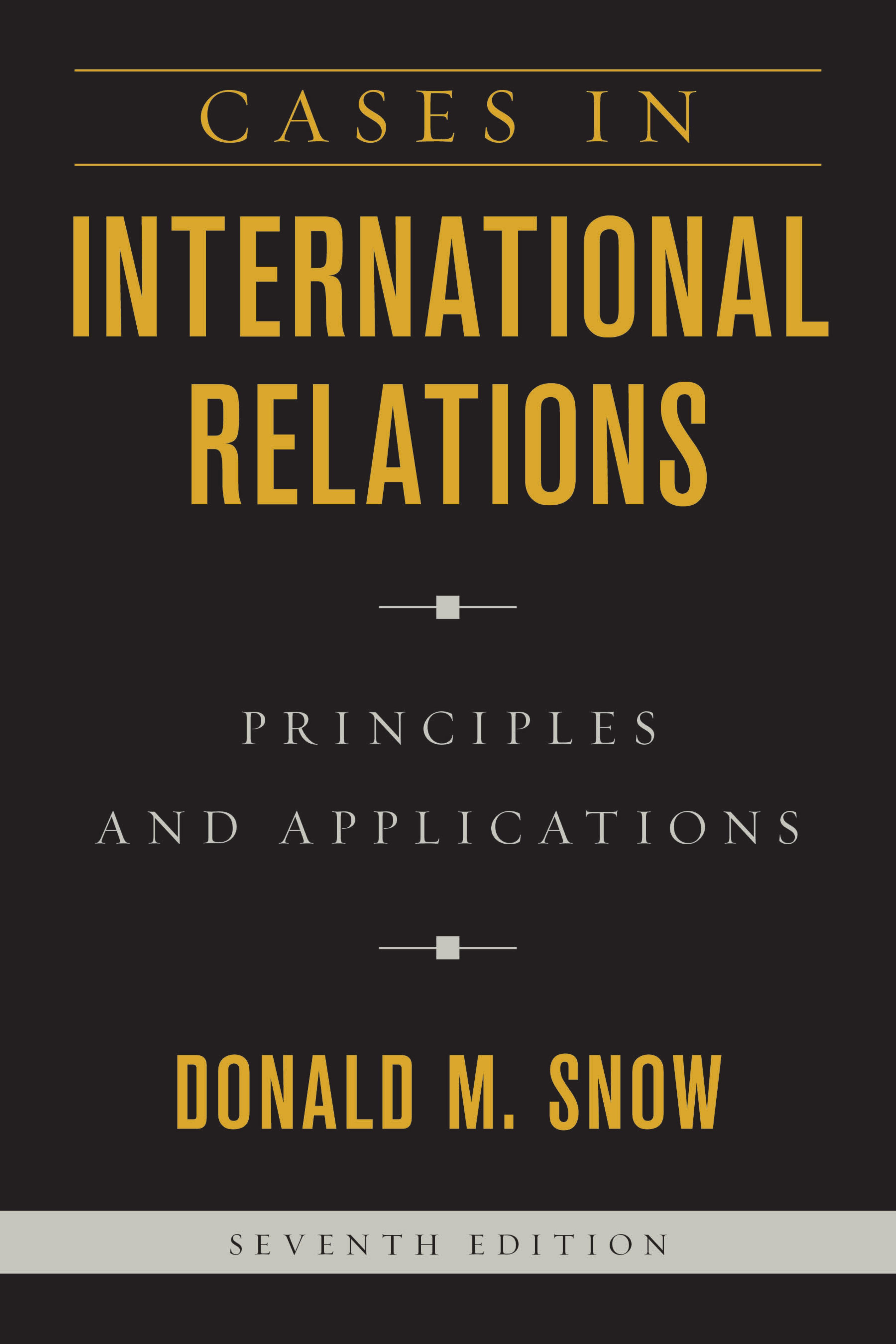 Cases in International Relations: Principles and Applications by Donald M. Snow