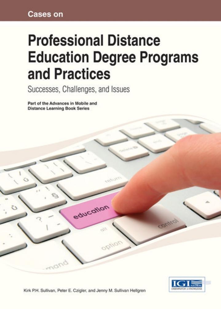 Cases on Professional Distance Education Degree Programs and Practices: Successes, Challenges, and Issues by Kirk P.H. Sullivan Kirk P.H. Sullivan Peter E. Czigler Jenny M. Sullivan Hellgren