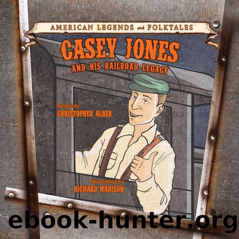 Casey Jones: And His Railroad Legacy by Christopher Alber