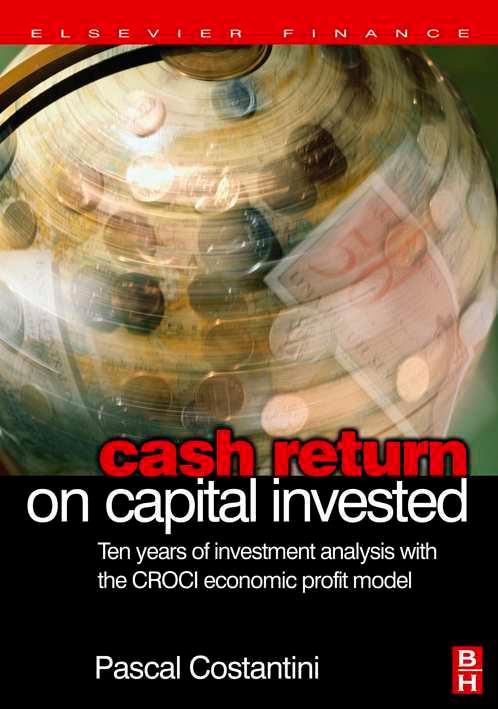 Cash Return on Capital Invested: Ten Years of Investment Analysis with the CROCI Economic Profit Model by Pascal Costantini