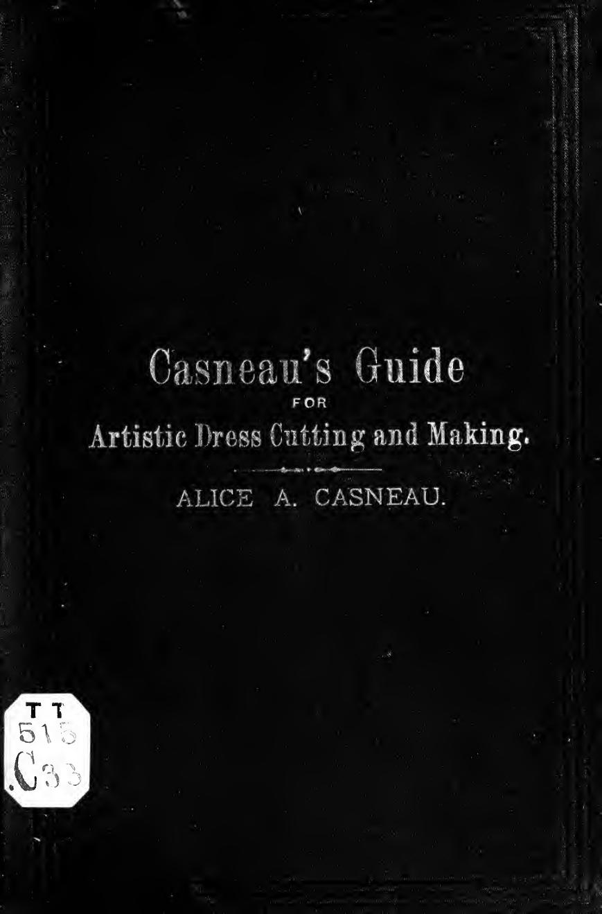 Casneau's guide for artistic dress cutting and making by Casneau Alice A. Mrs