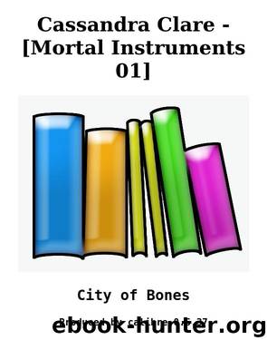 Cassandra Clare - [Mortal Instruments 01] by City of Bones