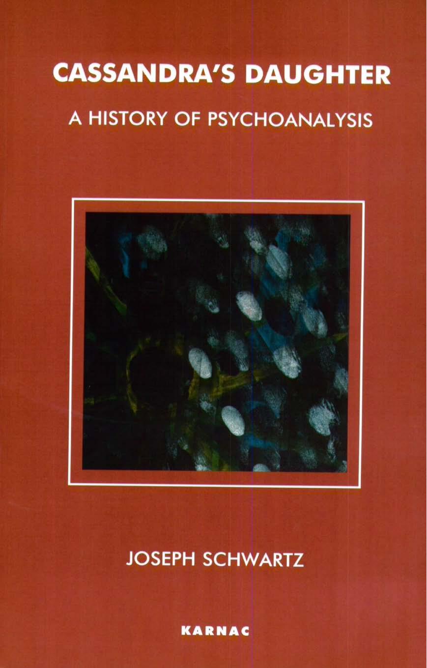 Cassandra's daughter : a history of psychoanalysis by Schwartz Joseph