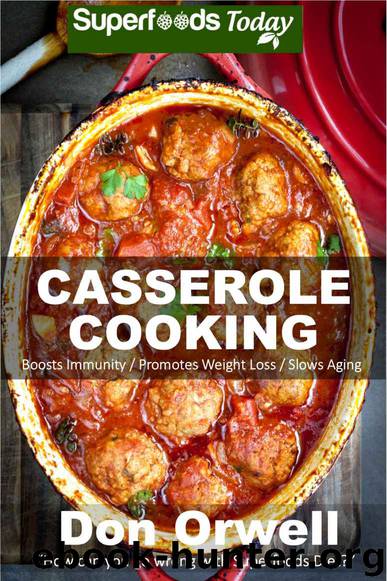 Casserole Cooking: 60 + Casserole Meals, Casseroles For Breakfast, Casserole Cookbook, Casseroles Quick And Easy, Wheat Free Diet,Heart Healthy Diet, Gluten ... cookbook-casseroles by Don Orwell