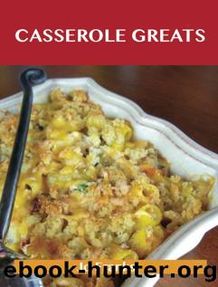 Casserole Greats: Delicious Casserole Recipes, The Top 60 Casserole Recipes by Jo Franks