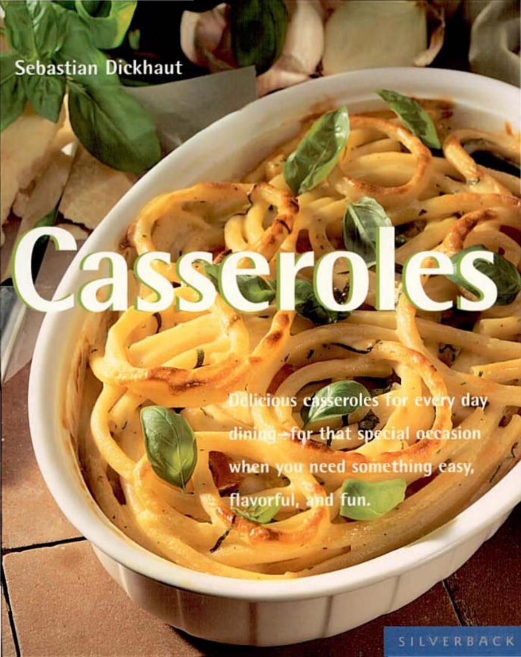 Casseroles: Delicious Casseroles for Every Day Dining-For That Special Occasion When You Need Something Easy (repost) by Sebastian Dickhaut