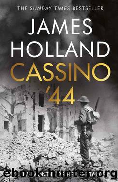Cassino '44: The Bloodiest Battle of the Italian Campaign by James Holland