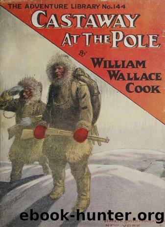 Cast Away At The Pole [The Adventure Library No. 144] by William Wallace Cook