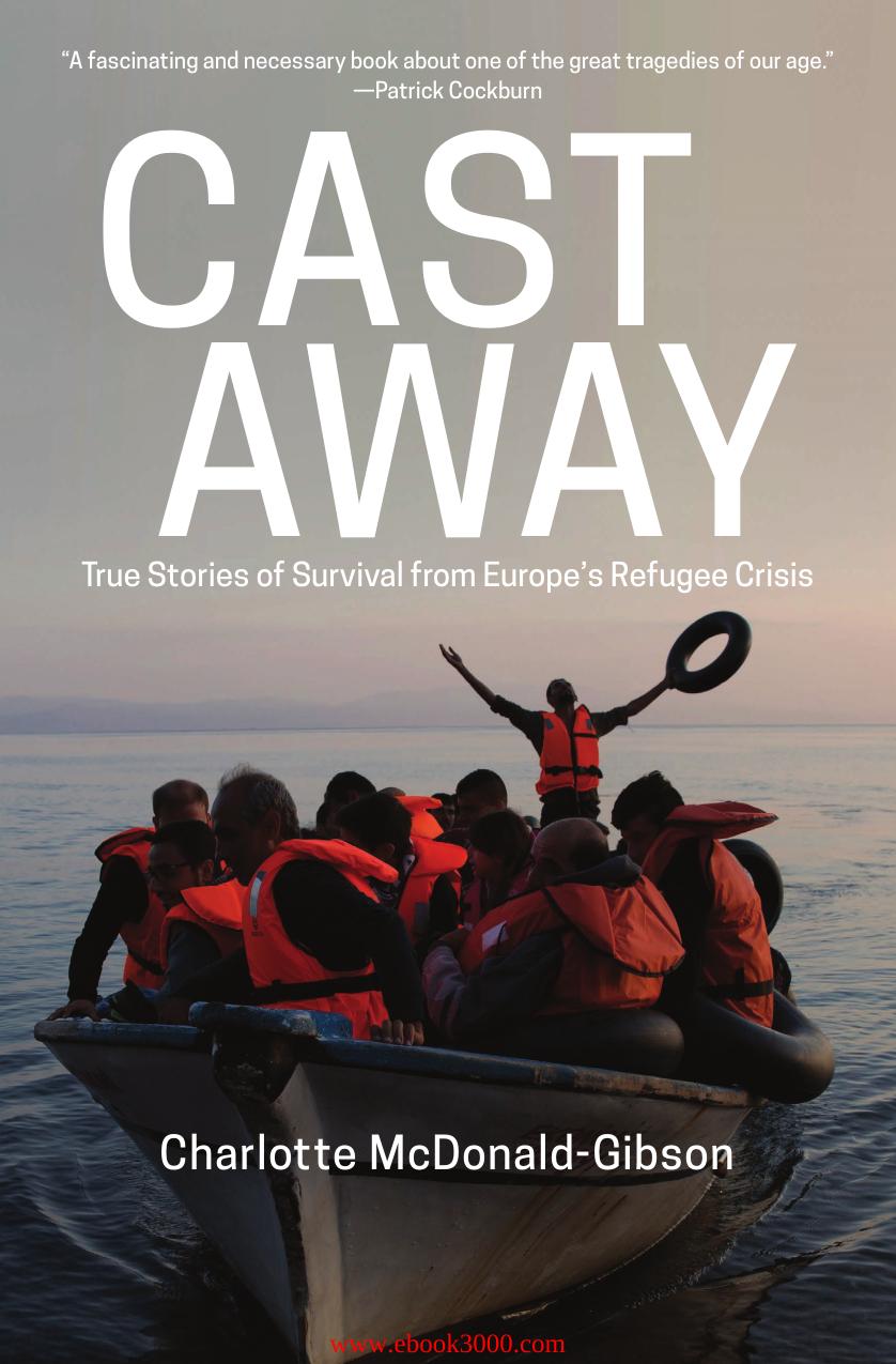 Cast Away: True Stories of Survival from Europe's Refugee Crisis by Unknow