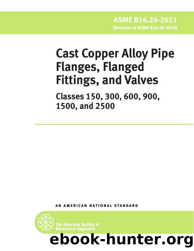 Cast Copper Alloy Pipe Flanges, Flanged Fittings, and Valves Classes 150, 300, 600, 900, 1500, and 2500 by ASME