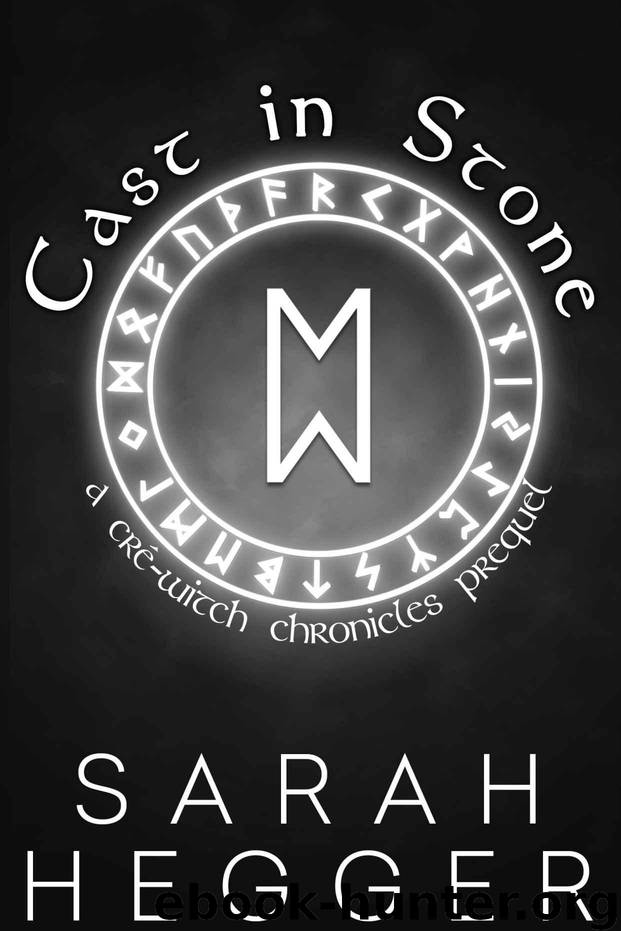 Cast In Stone: A Cré-Witch Chronicles Prequel (The Cré-Witch Chronicles Book 0) by Hegger Sarah