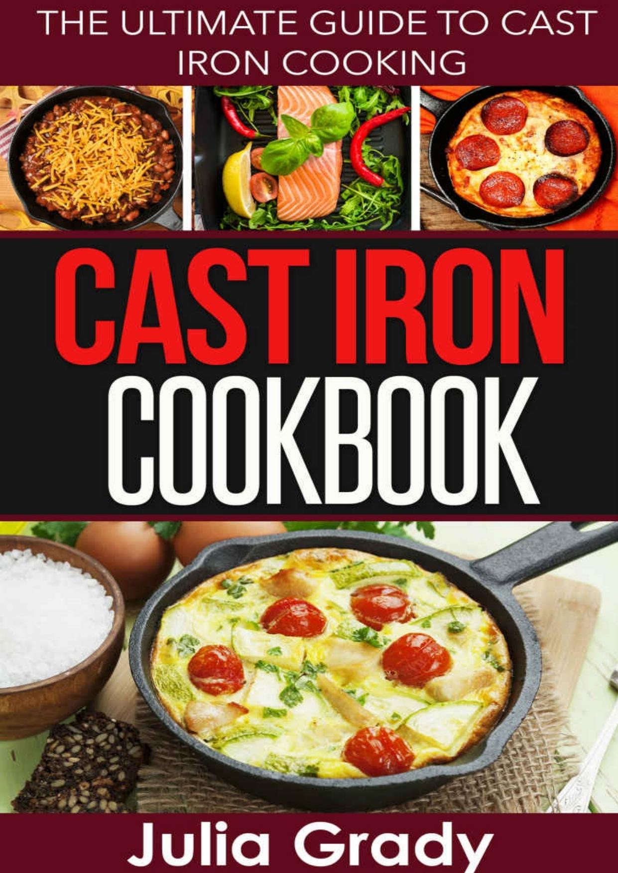 Cast Iron Cookbook: The Ultimate Guide to Cast Iron Cooking by Julia Grady