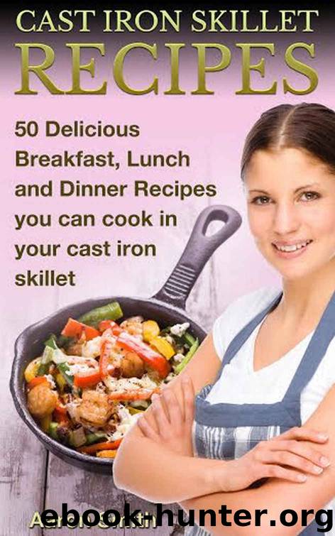 Cast Iron Skillet Recipes by Smith Aaron