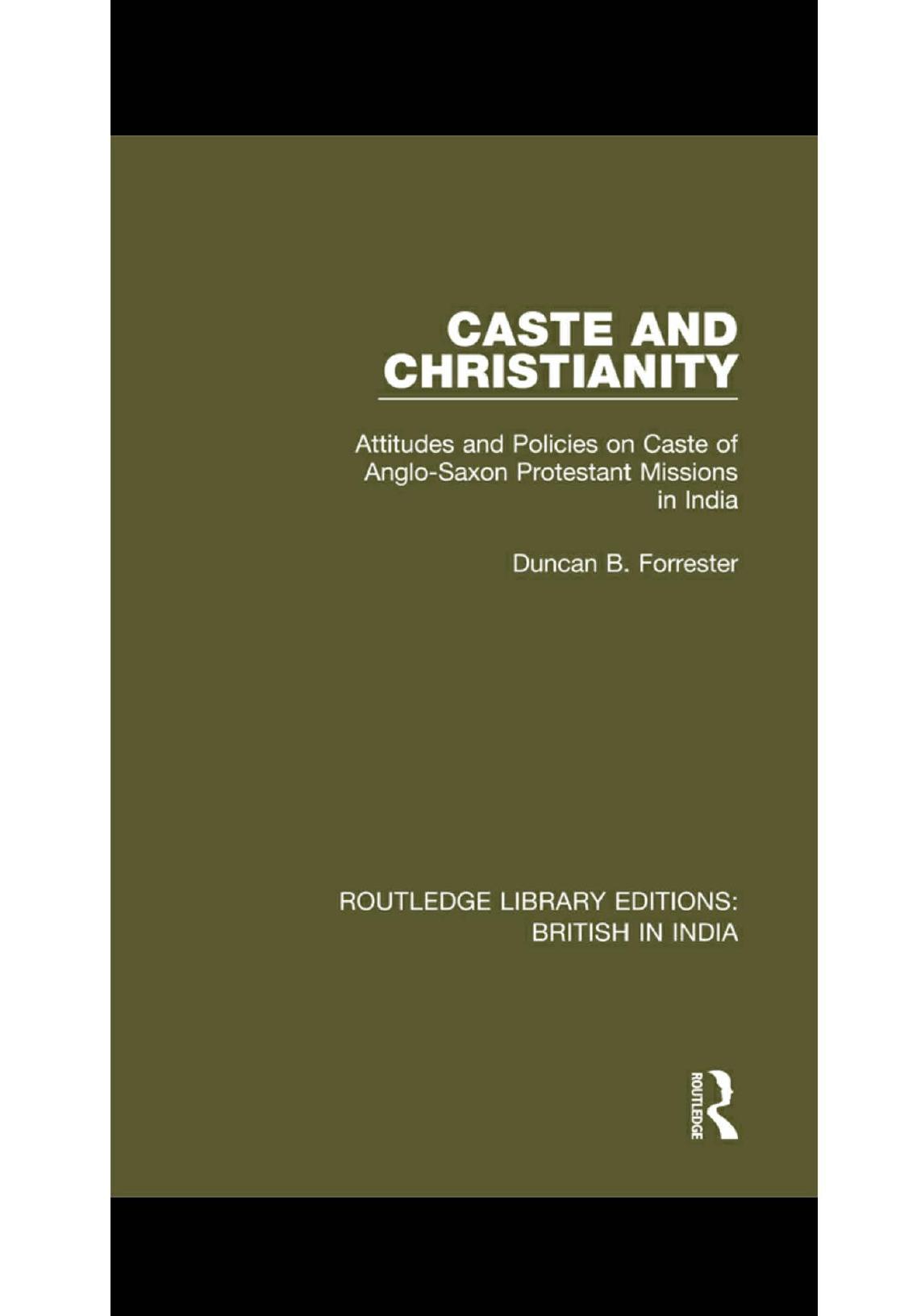 Caste and Christianity Attitudes and Policies on Caste of Anglo-Saxon Protestant Missions in India. by Duncan B. Forrester