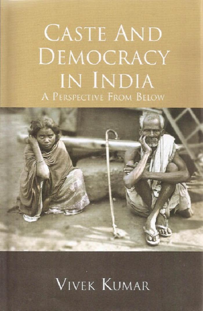 Caste and Democracy in India: A Perspective from Below by Kumar Vivek