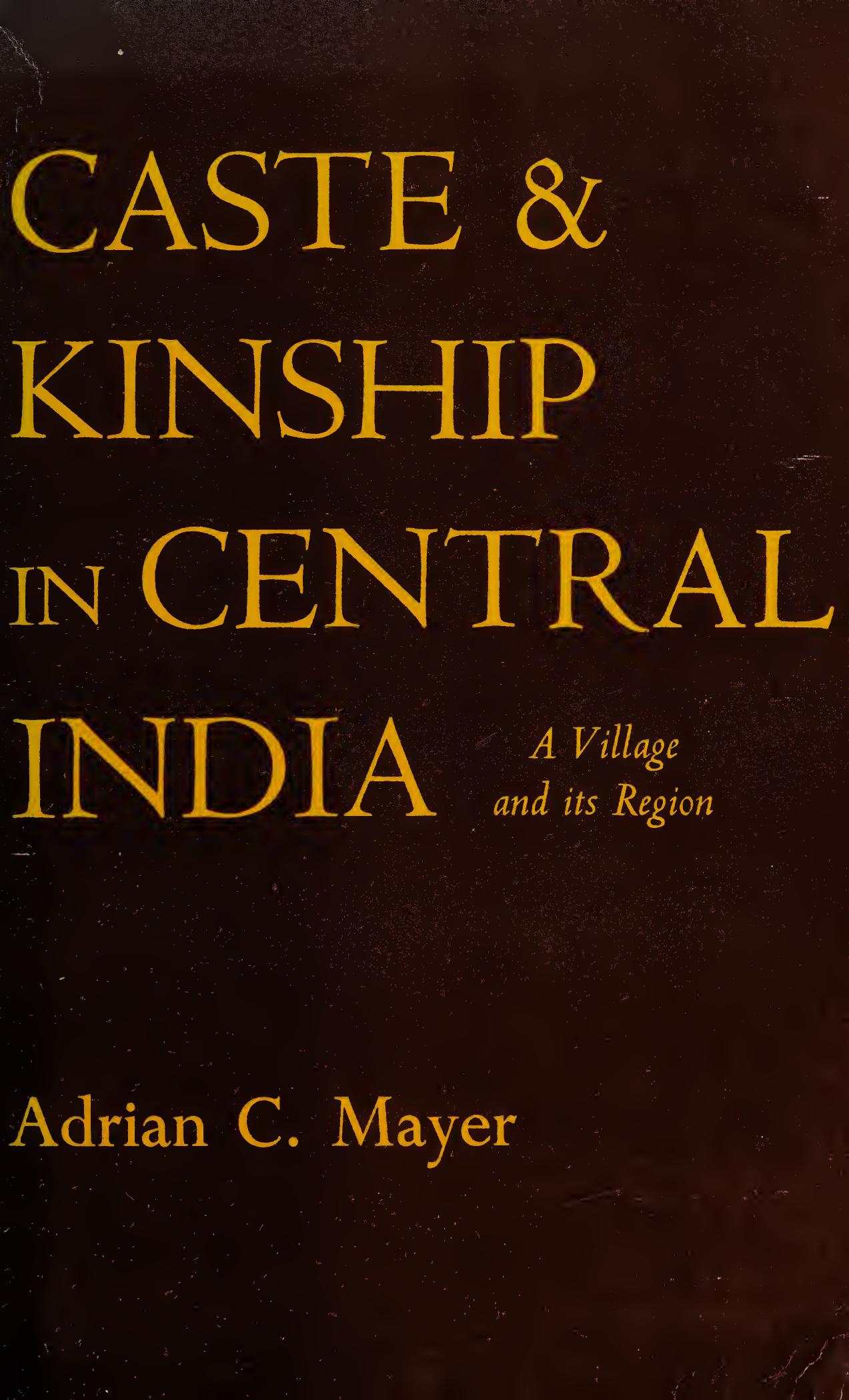Caste and kinship in central India : a village and its region by Adrian C. Mayer