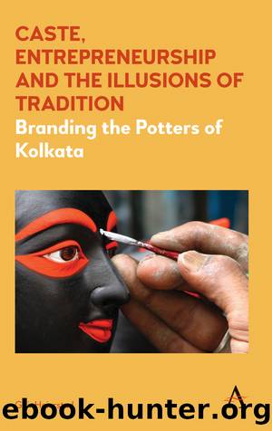 Caste, Entrepreneurship and the Illusions of Tradition by Geir Heierstad