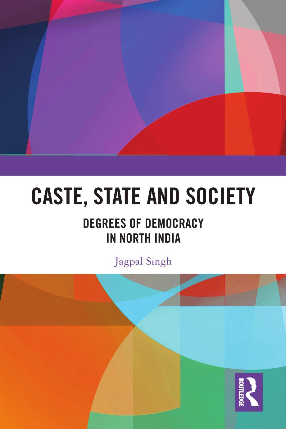 Caste, State and Society; Degrees of Democracy in North India by Jagpal Singh