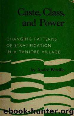 Caste, class, and power; changing patterns of stratification in a Tanjore village by Béteille André. cn