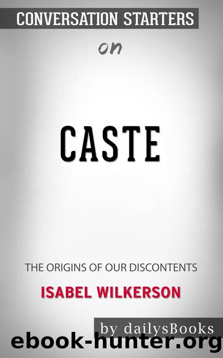 Caste--The Origins of Our Discontents byÂ Isabel Wilkerson--Conversation Starters by dailyBooks
