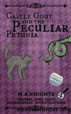 Castle Gout and the Peculiar Petunia: Trussel and Gout: Paranormal Investigations No. 4 by M.A Knights