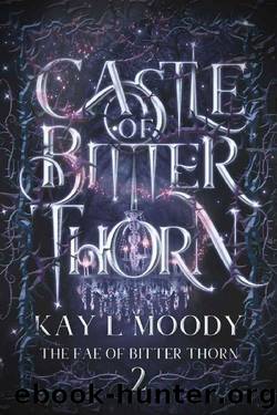 Castle of Bitter Thorn (The Fae of Bitter Thorn Book 2) by Kay L Moody