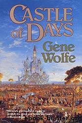 Castle of Days (1992) SSC by Gene Wolfe