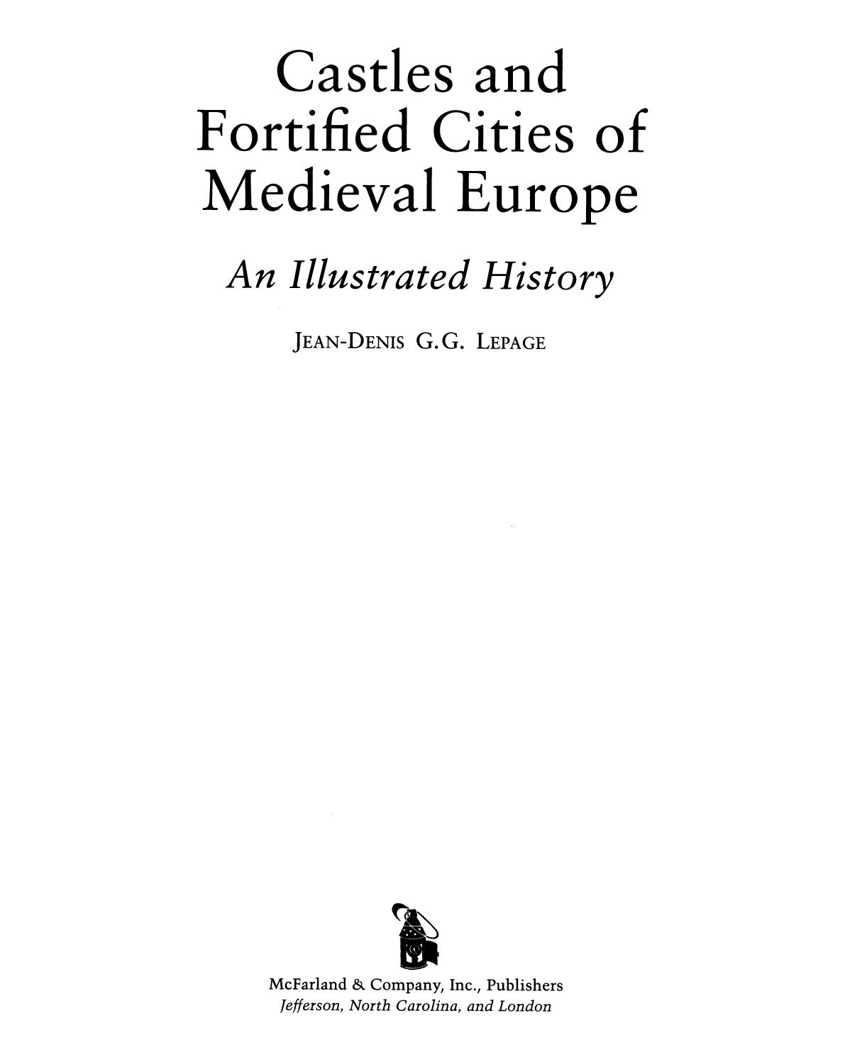 Castles and Fortified Cities of Medieval Europe: An Illustrated History by Jean-Denis G.G. Lepage
