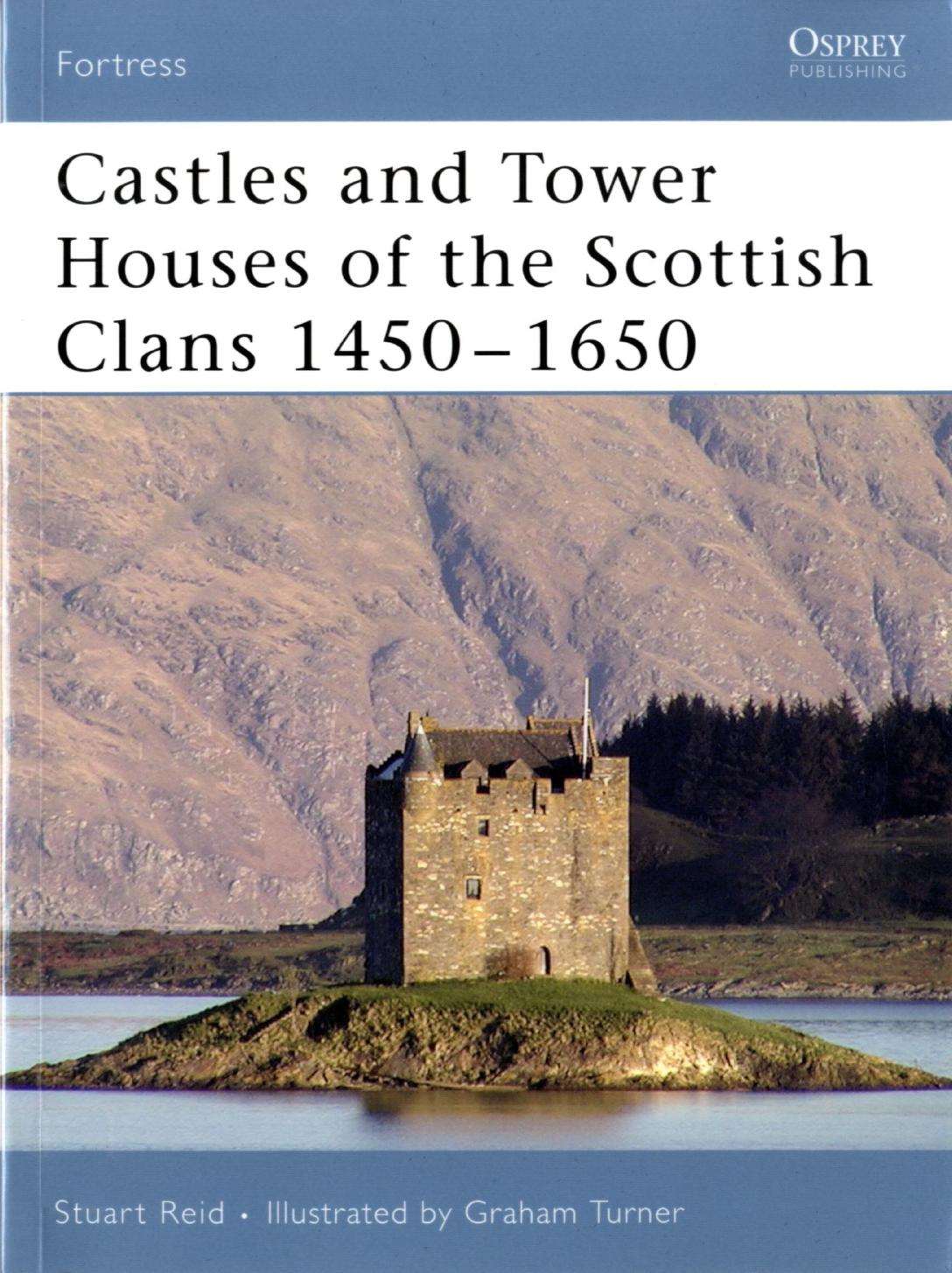 Castles and Tower Houses of the Scottish Clans 1450â1650 by Stuart Reid; Graham Turner(Illustrator)