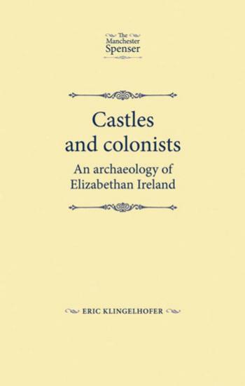Castles and colonists: An archaeology of Elizabethan Ireland (Repost) by Unknow