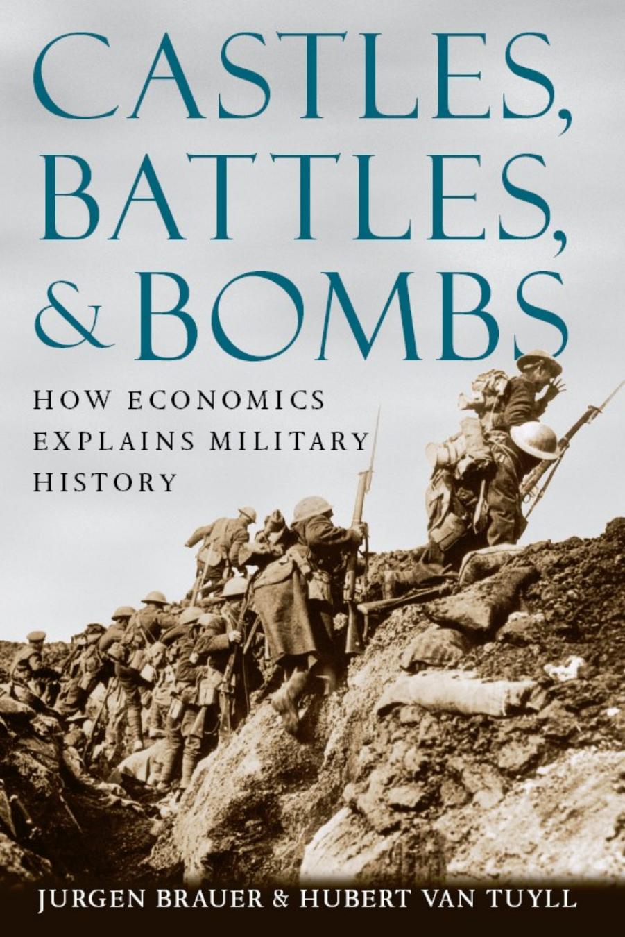 Castles, Battles, & Bombs : How Economics Explains Military History by Jurgen Brauer and Hubert Van Tuyll