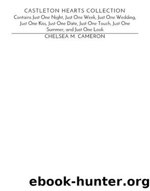 Castleton Hearts Collection: Contains Just One Night, Just One Week, Just One Wedding, Just One Kiss, Just One Date, Just One Touch, Just One Summer, and Just One Look by Chelsea M. Cameron