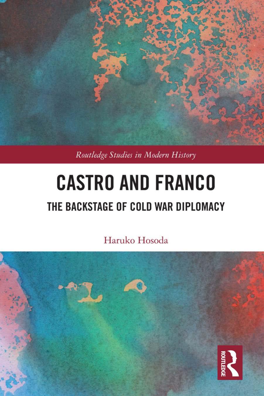 Castro and Franco: The Backstage of Cold War Diplomacy by Haruko Hosoda