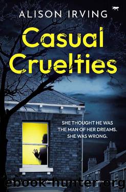Casual Cruelties: A brand new nail-biting domestic-suspense with a breathtaking twist by Alison Irving