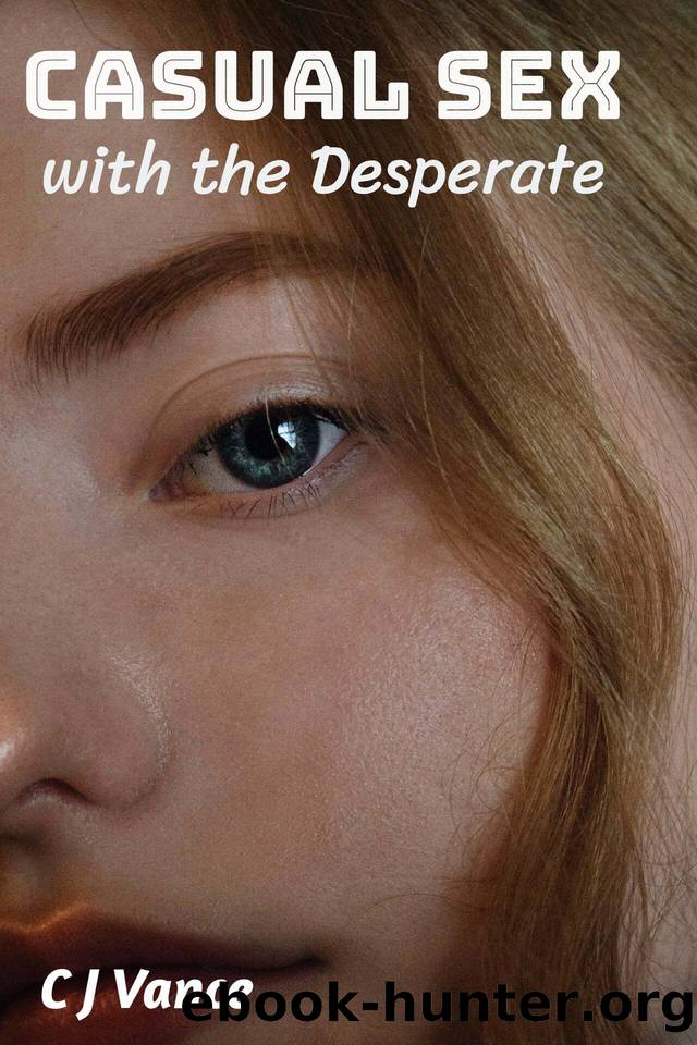 Casual Sex with the Desperate by Vance C J