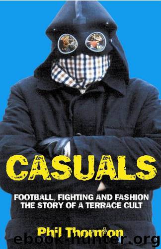 Casuals: The Story of a Terrace Cult by Thornton Phil