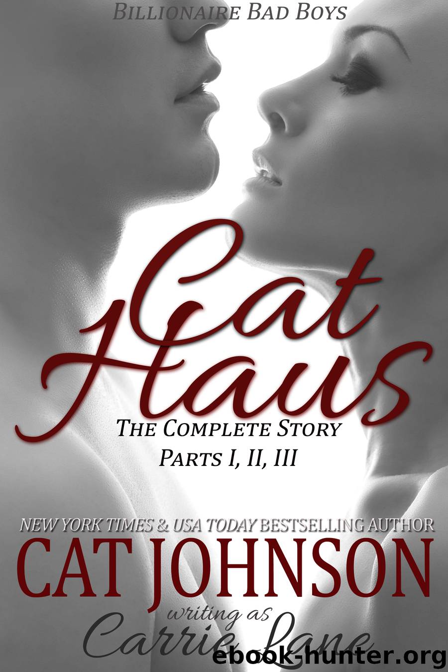 Cat Haus - the Complete Story (Billionaire Bad Boys) by Cat Johnson Carrie Lane