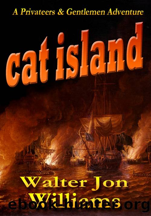 Cat Island (Privateers & Gentlemen) by Walter Jon Williams