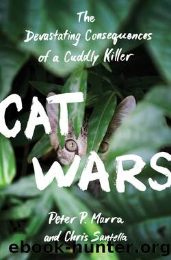 Cat Wars: The Devastating Consequences of a Cuddly Killer by Peter P. Marra & Chris Santella
