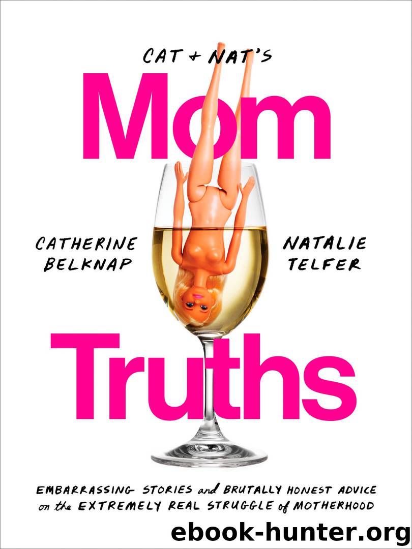 Cat and Nat's Mom Truths by Catherine Belknap & Natalie Telfer