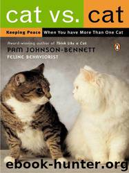 Cat vs. Cat: Keeping Peace When You Have More Than One Cat by Pam Johnson-Bennett