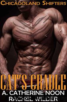 Cat's Cradle[Chicagoland Shifters: 3] by A. Catherine Noon & Rachel Wilder