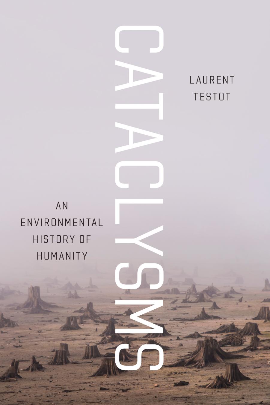 Cataclysms: An Environmental History of Humanity by Laurent Testot & Katherine Throssell (Translator)