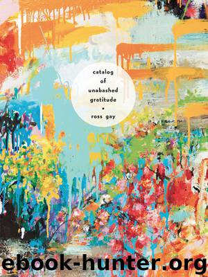 Catalog of Unabashed Gratitude by Ross Gay
