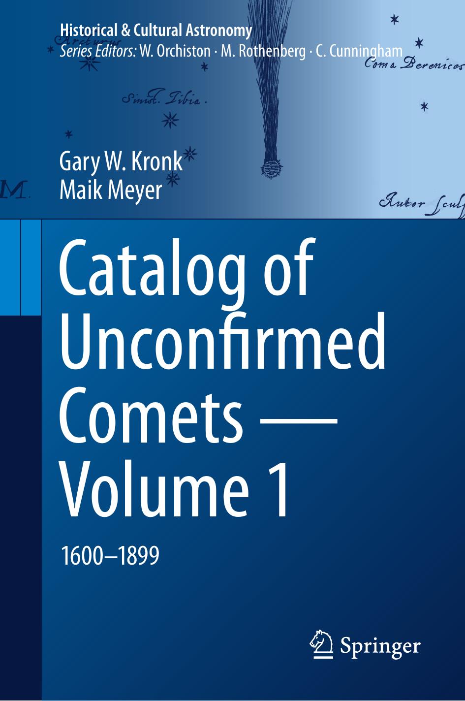 Catalog of Unconfirmed Comets - Volume 1: 1600-1899 by Gary W. Kronk Maik Meyer