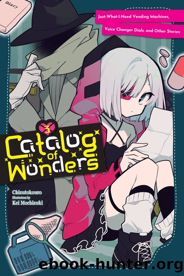Catalog of Wonders, Vol. 3: Just-What-I-Need Vending Machines, Voice Changer Dials, and Other Stories by Chizutokouro & Kei Mochizuki