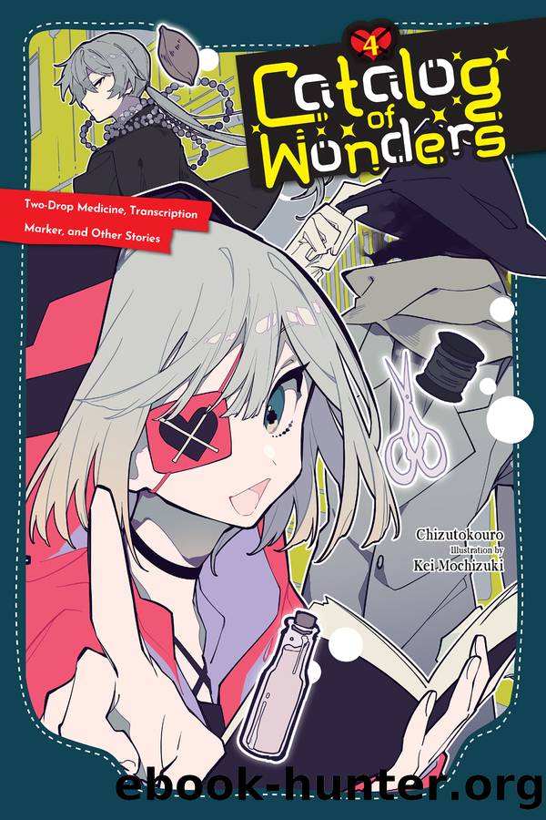 Catalog of Wonders, Vol. 4: Two-Drop Medicine, Transcription Marker, and Other Stories by Chizutokouro & Kei Mochizuki