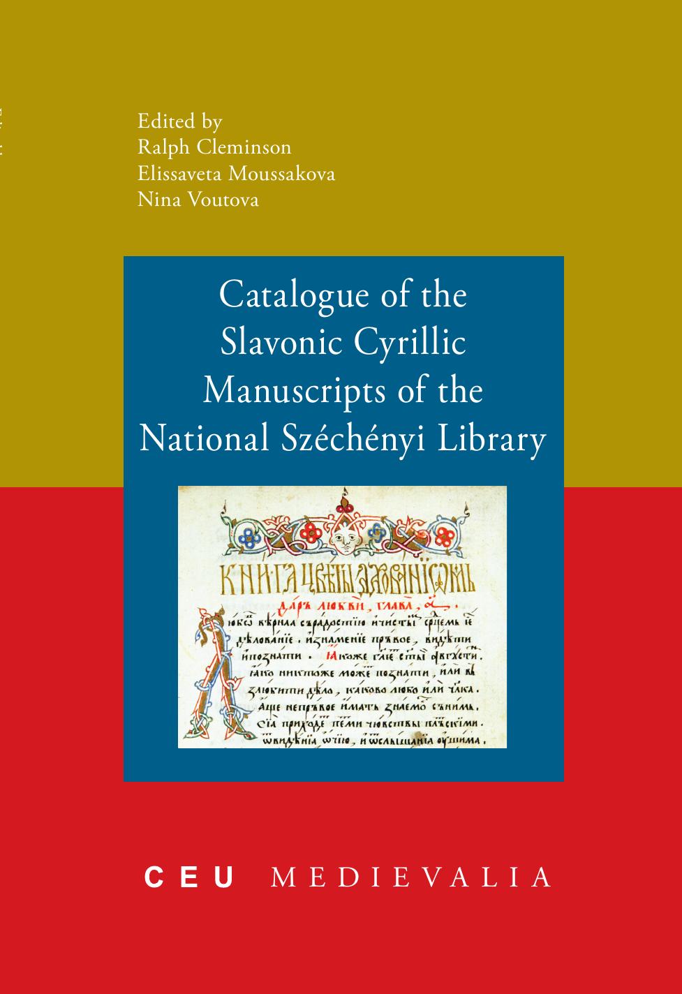 Catalogue of the Slavonic Cyrillic Manuscripts of the National Szechenyi Library by Edited by Ralph Clemminsson & Elisaveta Moussakova